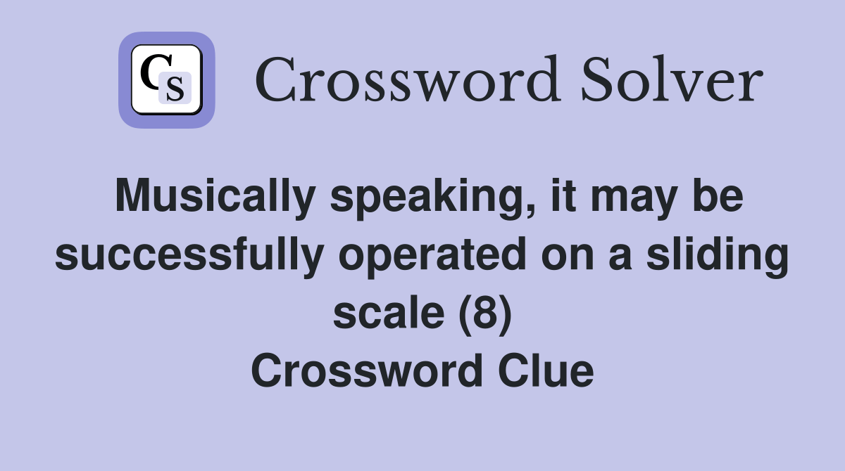 Musically speaking, it may be successfully operated on a sliding scale(05)